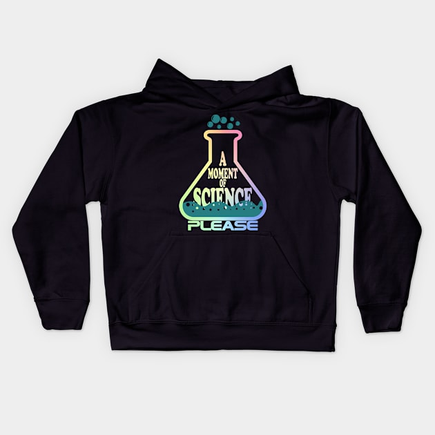 A Moment Of Science Please Kids Hoodie by ScienceCorner